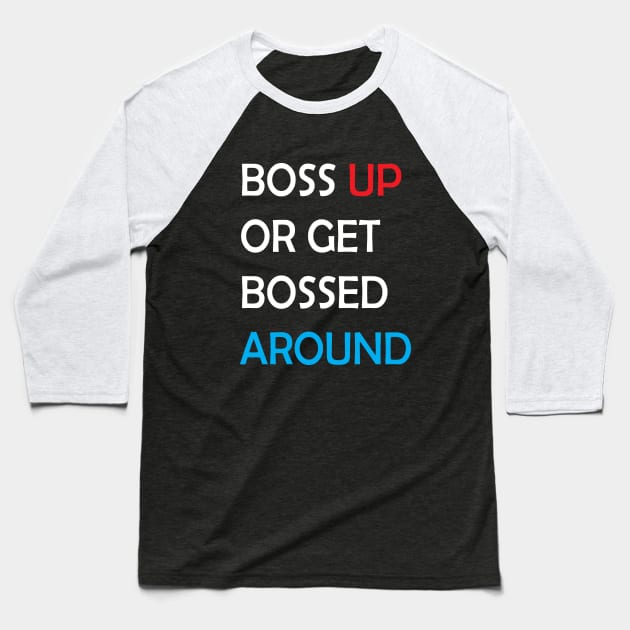 boss up or get bossed around Baseball T-Shirt by brandseril